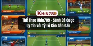 Thể Thao KHIN789 – Sảnh Cá Cược Uy Tín Với Tỷ Lệ Kèo Dẫn Đầu