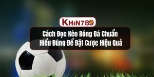 Cách Đọc Kèo Bóng Đá Chuẩn - Hiểu Đúng Để Đặt Cược Hiệu Quả